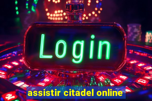 assistir citadel online